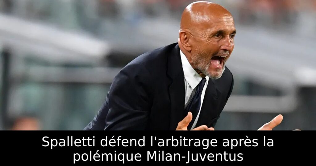 Spalletti défend l&rsquo;arbitrage après la polémique Milan-Juventus