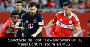 Spectacle de Foot : Lewandowski Brille, Messi Écrit l&rsquo;Histoire en MLS !