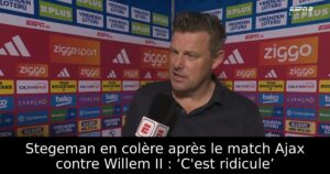 Stegeman en colère après le match Ajax contre Willem II : ‘C&rsquo;est ridicule’