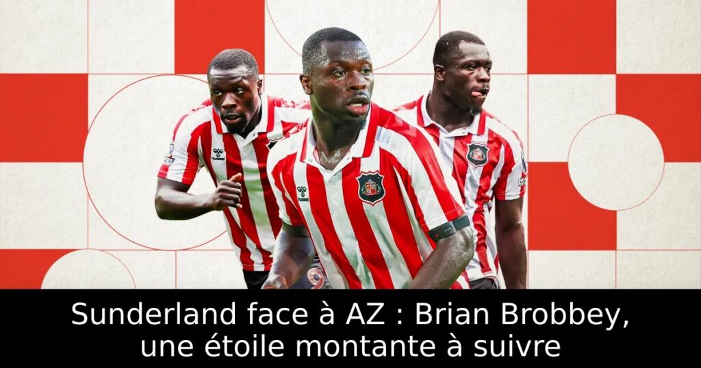 Sunderland face à AZ : Brian Brobbey, une étoile montante à suivre