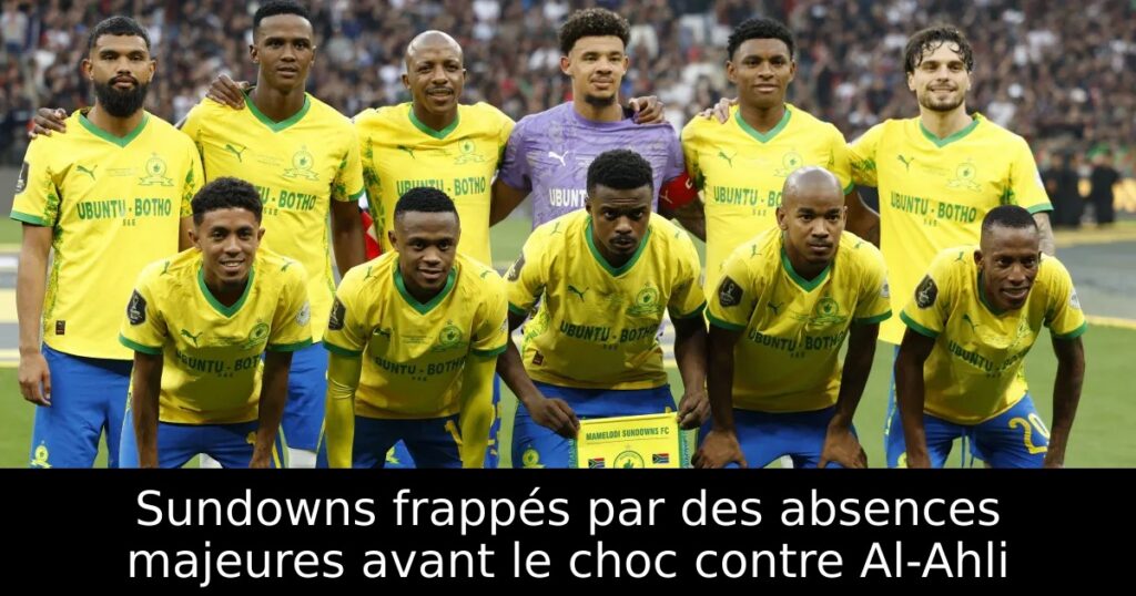 Sundowns frappés par des absences majeures avant le choc contre Al-Ahli