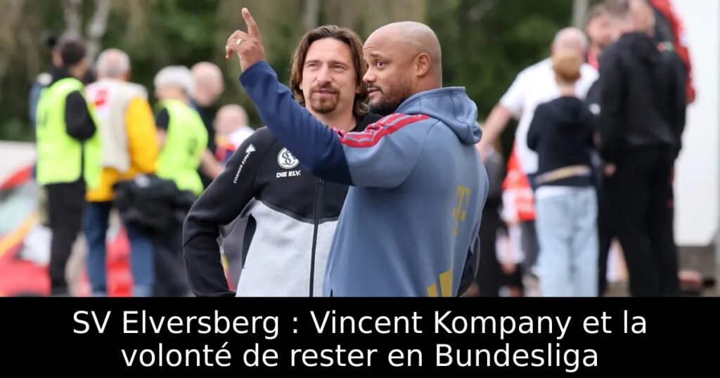 SV Elversberg : Vincent Kompany et la volonté de rester en Bundesliga