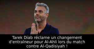 Tarek Diab réclame un changement d&rsquo;entraîneur pour Al-Ahli lors du match contre Al-Qadisiyah !