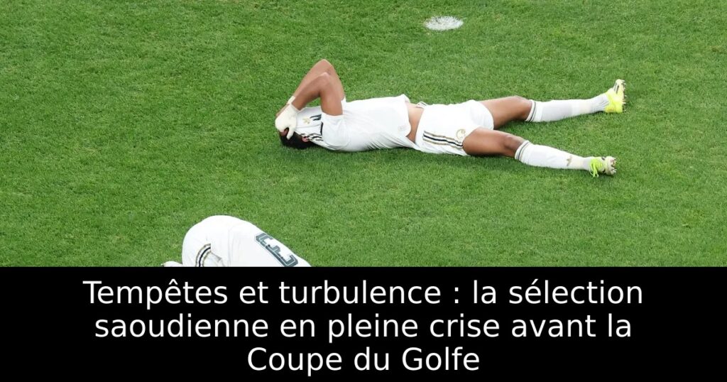 Tempêtes et turbulence : la sélection saoudienne en pleine crise avant la Coupe du Golfe