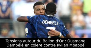 Tensions autour du Ballon d&rsquo;Or : Ousmane Dembélé en colère contre Kylian Mbappé