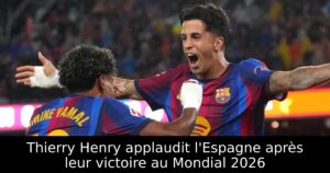 Thierry Henry applaudit l&rsquo;Espagne après leur victoire au Mondial 2026