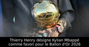 Thierry Henry désigne Kylian Mbappé comme favori pour le Ballon d&rsquo;Or 2026