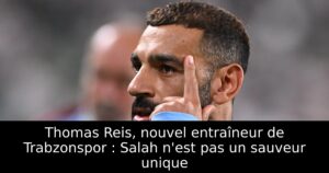Thomas Reis, nouvel entraîneur de Trabzonspor : Salah n&rsquo;est pas un sauveur unique
