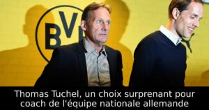 Thomas Tuchel, un choix surprenant pour coach de l&rsquo;équipe nationale allemande