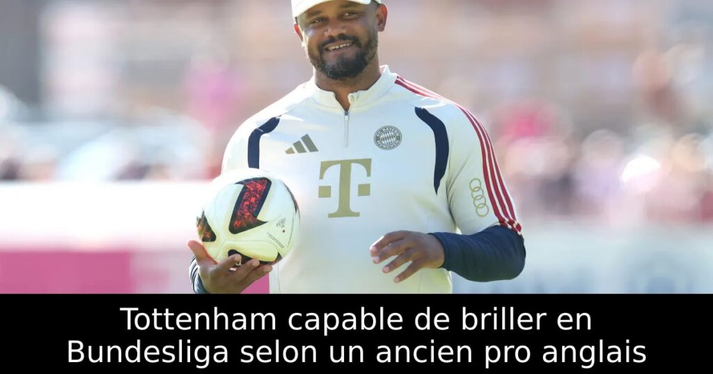 Tottenham capable de briller en Bundesliga selon un ancien pro anglais
