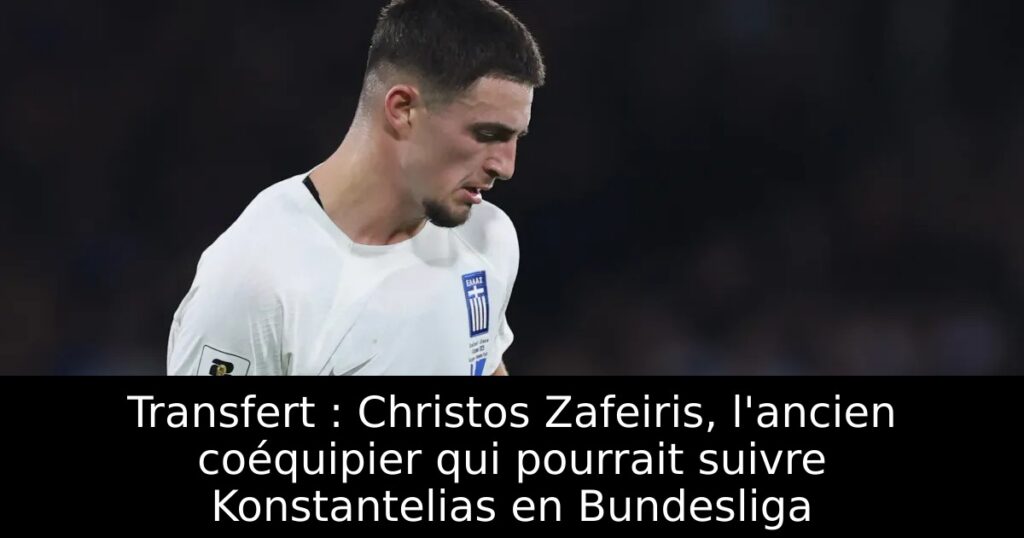 Transfert : Christos Zafeiris, l&rsquo;ancien coéquipier qui pourrait suivre Konstantelias en Bundesliga