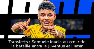 Transferts : Samuele Inacio au cœur de la bataille entre la Juventus et l&rsquo;Inter
