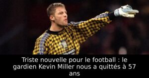 Triste nouvelle pour le football : le gardien Kevin Miller nous a quittés à 57 ans