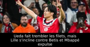 Ueda fait trembler les filets, mais Lille s&rsquo;incline contre Betis et Mbappé expulse