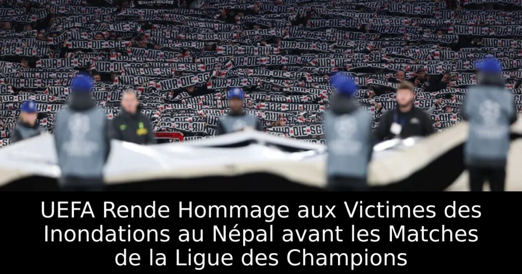 UEFA Rende Hommage aux Victimes des Inondations au Népal avant les Matches de la Ligue des Champions