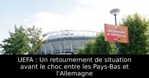 UEFA : Un retournement de situation avant le choc entre les Pays-Bas et l&rsquo;Allemagne