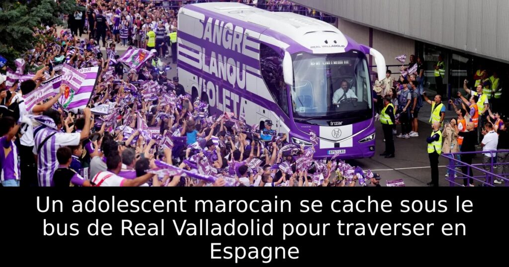 Un adolescent marocain se cache sous le bus de Real Valladolid pour traverser en Espagne