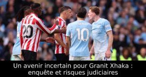 Un avenir incertain pour Granit Xhaka : enquête et risques judiciaires