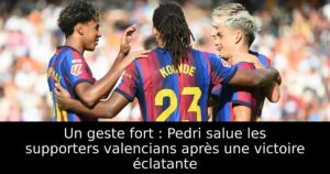 Un geste fort : Pedri salue les supporters valencians après une victoire éclatante