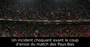 Un incident choquant avant le coup d&rsquo;envoi du match des Pays-Bas