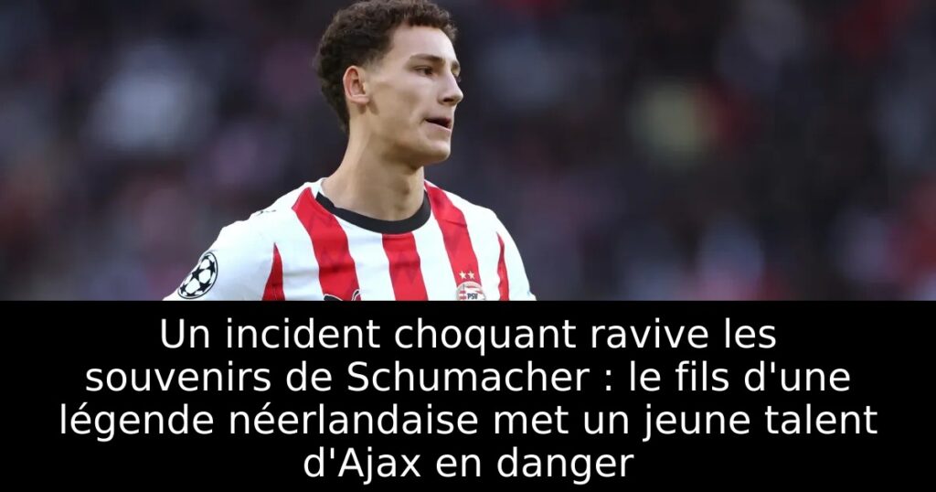 Un incident choquant ravive les souvenirs de Schumacher : le fils d&rsquo;une légende néerlandaise met un jeune talent d&rsquo;Ajax en danger