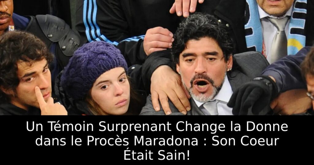 Un Témoin Surprenant Change la Donne dans le Procès Maradona : Son Coeur Était Sain!