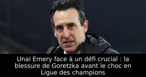 Unai Emery face à un défi crucial : la blessure de Goretzka avant le choc en Ligue des champions