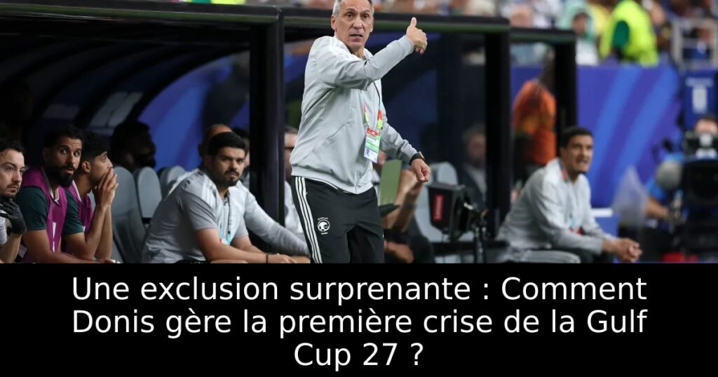 Une exclusion surprenante : Comment Donis gère la première crise de la Gulf Cup 27 ?