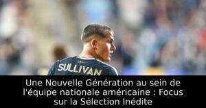 Une Nouvelle Génération au sein de l&rsquo;équipe nationale américaine : Focus sur la Sélection Inédite