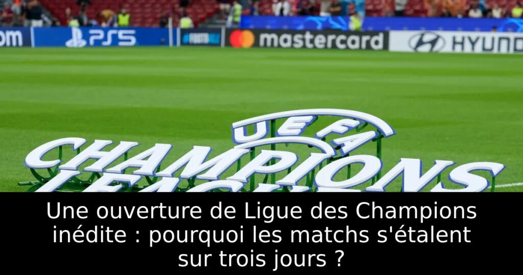 Une ouverture de Ligue des Champions inédite : pourquoi les matchs s&rsquo;étalent sur trois jours ?