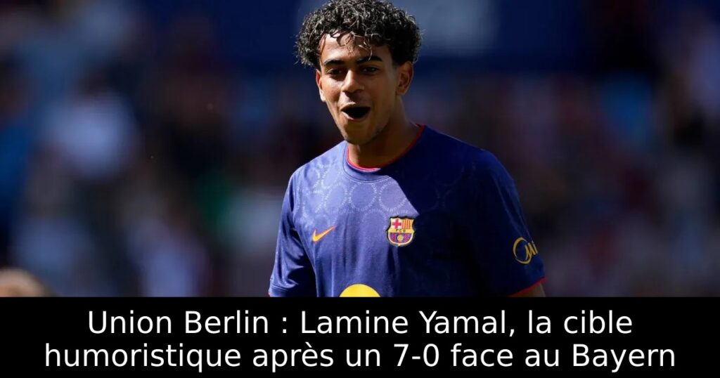 Union Berlin : Lamine Yamal, la cible humoristique après un 7-0 face au Bayern