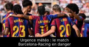Urgence météo : le match Barcelona-Racing en danger