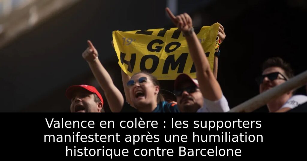 Valence en colère : les supporters manifestent après une humiliation historique contre Barcelone