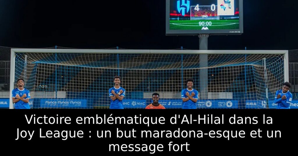 Victoire emblématique d&rsquo;Al-Hilal dans la Joy League : un but maradona-esque et un message fort