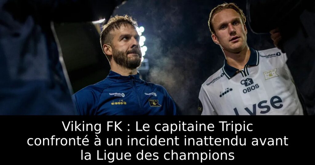 Viking FK : Le capitaine Tripic confronté à un incident inattendu avant la Ligue des champions