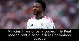 Vinicius Jr annonce la couleur : le Real Madrid prêt à conquérir la Champions League