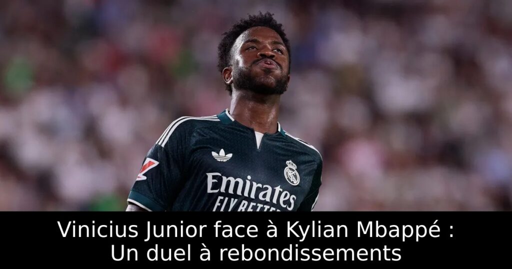 Vinicius Junior face à Kylian Mbappé : Un duel à rebondissements