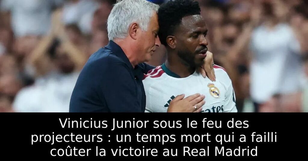 Vinicius Junior sous le feu des projecteurs : un temps mort qui a failli coûter la victoire au Real Madrid