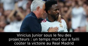 Vinicius Junior sous le feu des projecteurs : un temps mort qui a failli coûter la victoire au Real Madrid