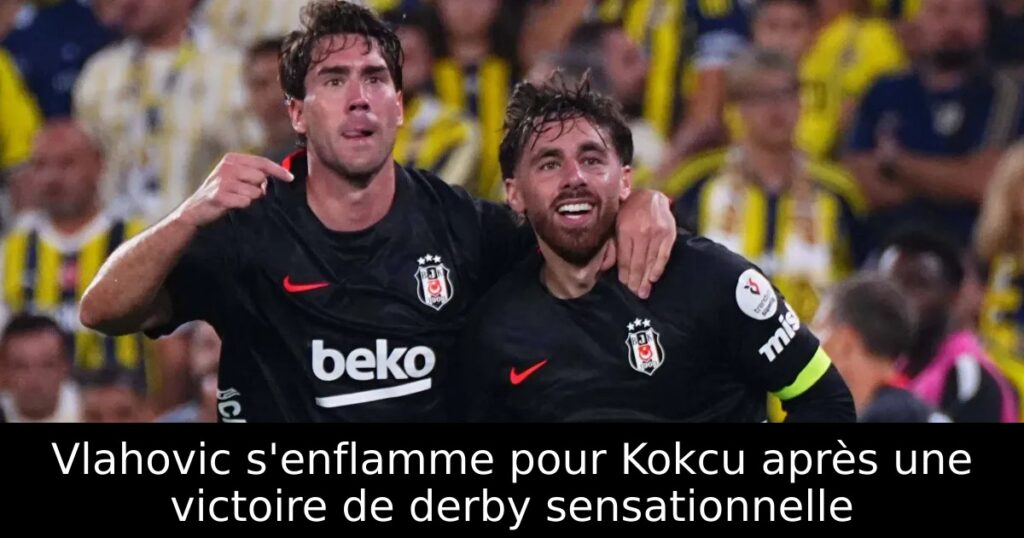 Vlahovic s&rsquo;enflamme pour Kokcu après une victoire de derby sensationnelle
