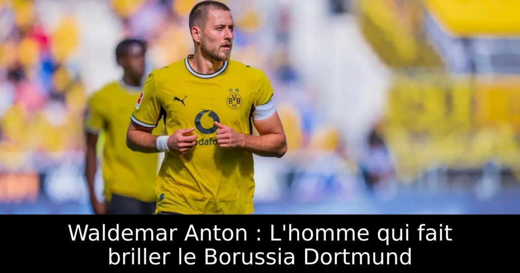 Waldemar Anton : L&rsquo;homme qui fait briller le Borussia Dortmund