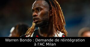 Warren Bondo : Demande de réintégration à l&rsquo;AC Milan