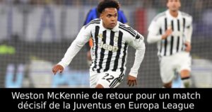Weston McKennie de retour pour un match décisif de la Juventus en Europa League