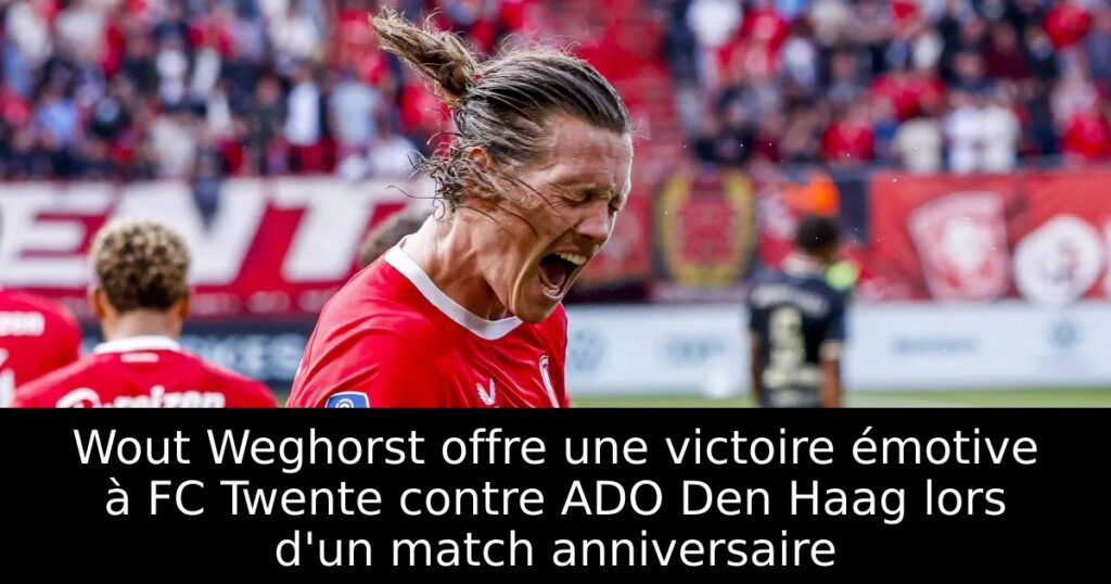 Wout Weghorst offre une victoire émotive à FC Twente contre ADO Den Haag lors d&rsquo;un match anniversaire