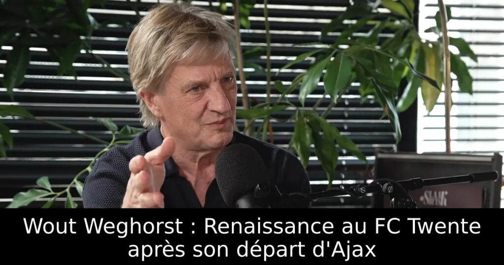Wout Weghorst : Renaissance au FC Twente après son départ d&rsquo;Ajax