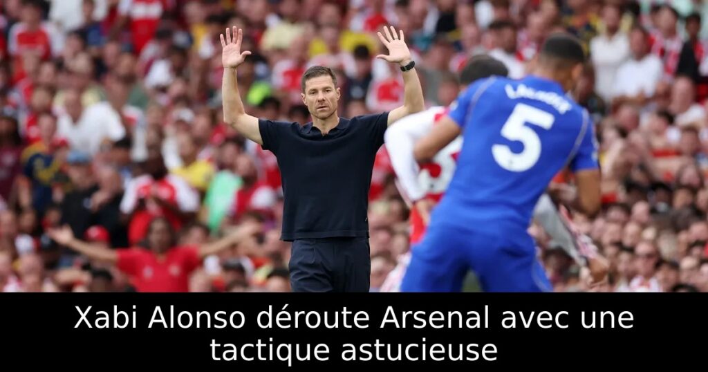Xabi Alonso déroute Arsenal avec une tactique astucieuse