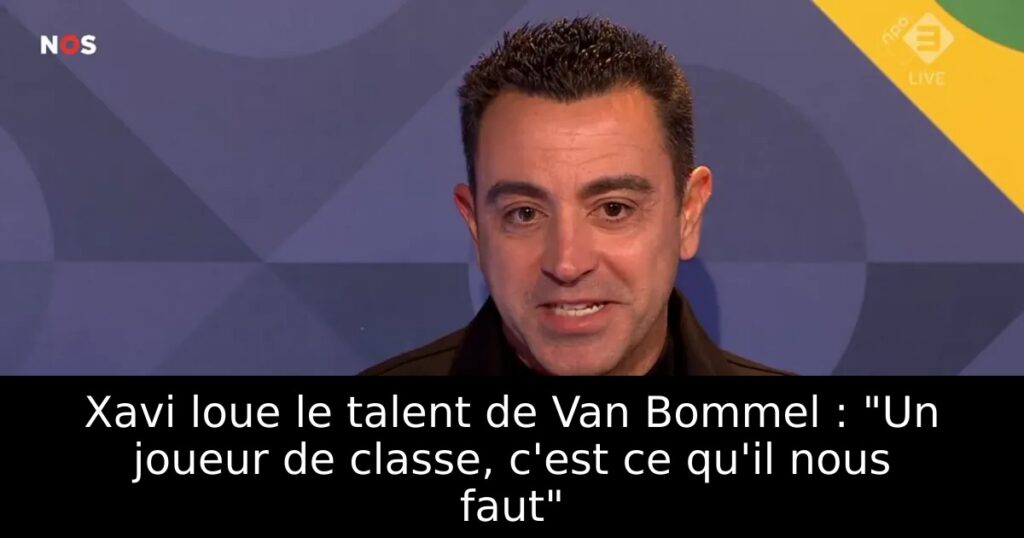 Xavi loue le talent de Van Bommel : « Un joueur de classe, c&rsquo;est ce qu&rsquo;il nous faut »