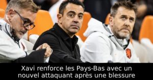 Xavi renforce les Pays-Bas avec un nouvel attaquant après une blessure