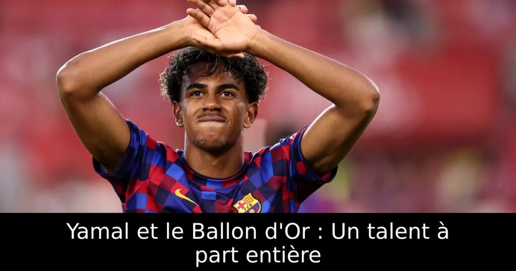 Yamal et le Ballon d&rsquo;Or : Un talent à part entière