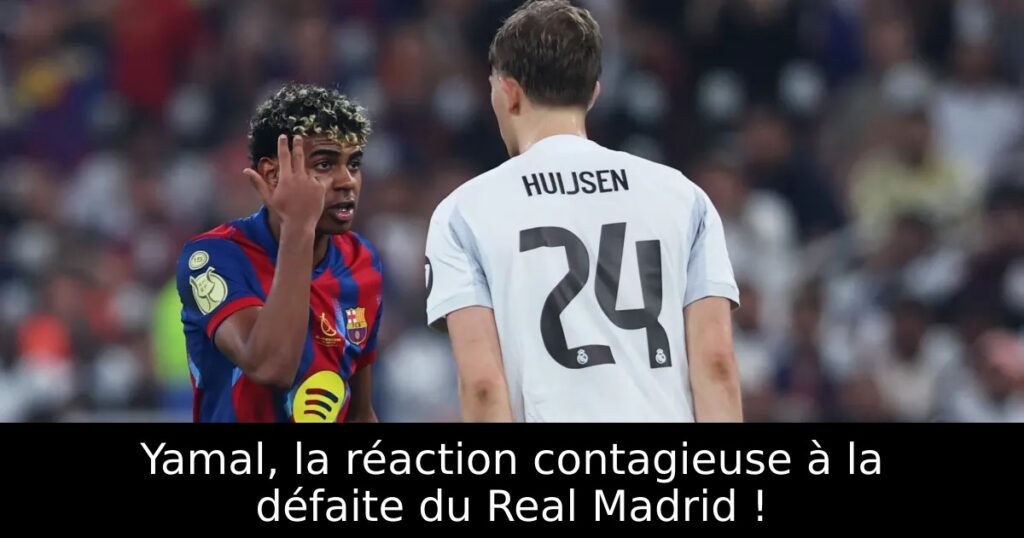 Yamal, la réaction contagieuse à la défaite du Real Madrid !
